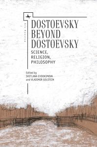 Dostoevsky Beyond Dostoevsky : Science, Religion, Philosophy