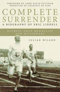 Complete Surrender : Complete Surrender, Biography of Eric Liddell