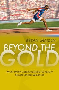 Beyond the Gold : What Every Church Needs to Know about Sports Ministry