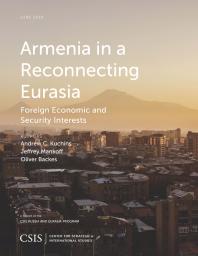 Armenia in a Reconnecting Eurasia : Foreign Economic and Security Interests