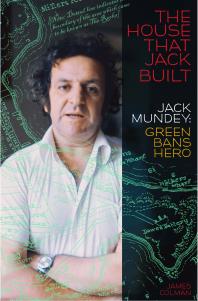 The House That Jack Built : Jack Mundey, Green Bans Hero