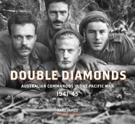 Double Diamonds : Australian Commandos in the Pacific War, 1941-45