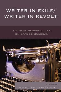 Writer in Exile/Writer in Revolt : Critical Perspectives on Carlos Bulosan