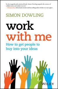 Work with Me : How to Get People to Buy into Your Ideas