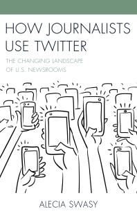 How Journalists Use Twitter : The Changing Landscape of U. S. Newsrooms