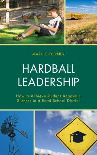 Hardball Leadership : How to Achieve Student Academic Success in a Rural School District