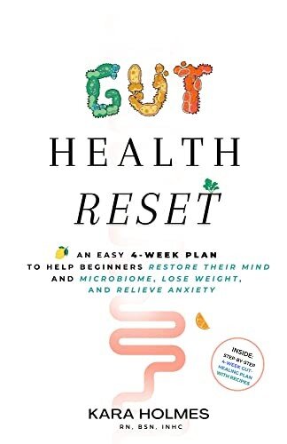 Gut Health Reset: An Easy 4-Week Plan to Help Beginners Restore Their Mind and Microbiome, Lose Weight, and Relieve Anxiety