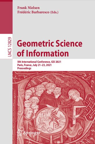 Geometric Science of Information: 5th International Conference, GSI 2021, Paris, France, July 21–23, 2021, Proceedings (Lecture Notes in Computer Science, 12829)