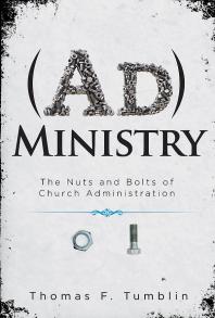 AdMinistry : The Nuts and Bolts of Church Administration