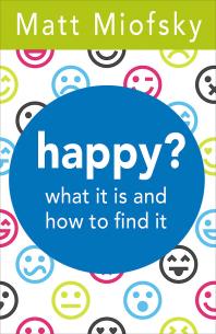 Happy? : What It Is and How to Find It