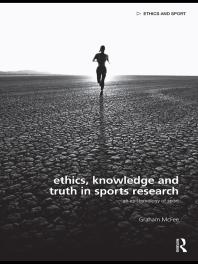 Ethics, Knowledge and Truth in Sports Research : An Epistemology of Sport