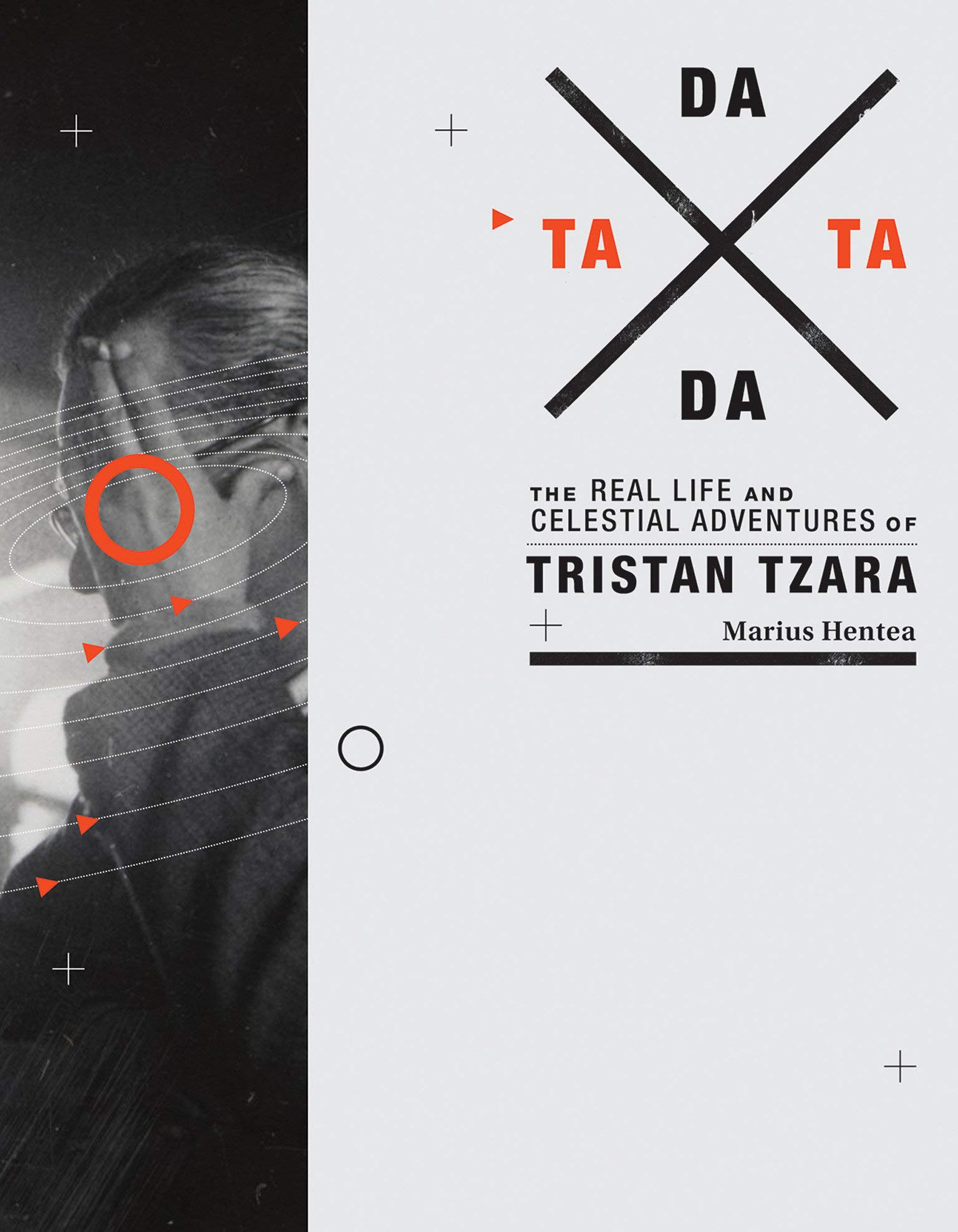 TaTa Dada: The Real Life and Celestial Adventures of Tristan Tzara (The MIT Press)