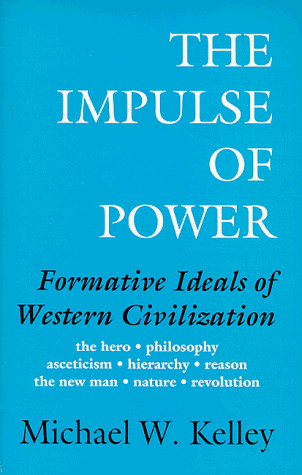 The Impulse of Power: Formative Ideals of Western Civilization