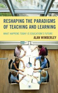 Reshaping the Paradigms of Teaching and Learning : What Happens Today is Education's Future