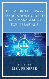 The Medical Library Association Guide to Data Management for Librarians