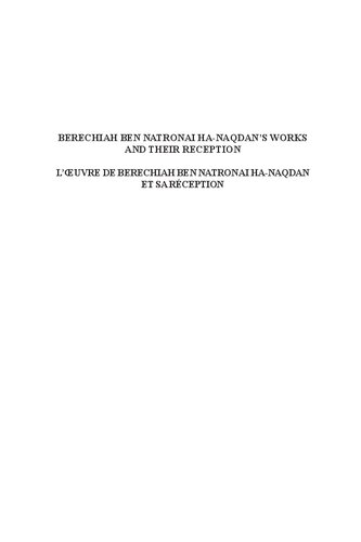 Berechiah ben Natronai ha-Naqdan’s Works and Their Reception. L’oeuvre de Berechiah ben Natronai ha-Naqdan et sa réception