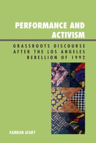 Performance and Activism : Grassroots Discourse after the Los Angeles Rebellion of 1992