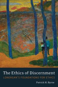 The Ethics of Discernment : Lonergan's Foundations for Ethics