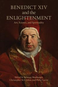 Benedict XIV and the Enlightenment : Art, Science, and Spirituality