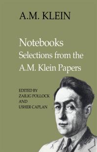 Notebooks : Selections from the A. M. Klein Papers (Collected Works of A. M. Klein)