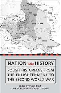 Nation and History : Polish Historians from the Enlightenment to the Second World War