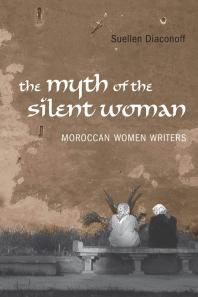 Myth of the Silent Woman : Moroccan Women Writers