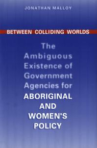 Between Colliding Worlds : The Ambiguous Existence of Government Agencies for Aboriginal and Women's Policy