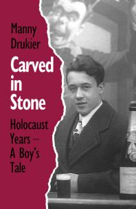 Carved in Stone : Holocaust Years - a Boy's Tale