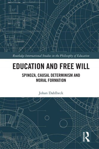 Education and Free Will: Spinoza, Causal Determinism and Moral Formation (Routledge International Studies in the Philosophy of Education)