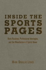 Inside the Sports Pages : Work Routines, Professional Ideologies, and the Manufacture of Sports News