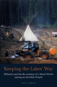 Keeping the Lakes' Way : Reburial and Re-Creation of a Moral World among an Invisible People