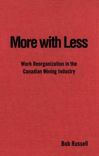 More with Less : Work Reorganization in the Canadian Mining Industry