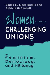 Women Challenging Unions : Feminism, Democracy, and Militancy