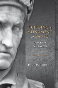 Building a Monument to Dante : Boccaccio As Dantista