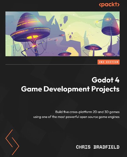 Godot 4 Game Development Projects: Build five cross-platform 2D and 3D games  2nd Edition [Team-IRA]