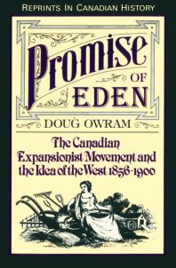 Promise of Eden : The Canadian Expansionist Movement and the Idea of the West, 1856-1900