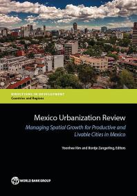 Mexico Urbanization Review : Managing Spatial Growth for Productive and Livable Cities in Mexico