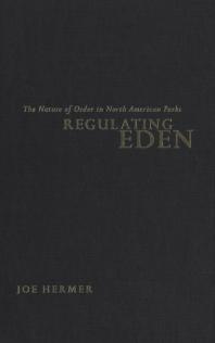 Regulating Eden : The Nature of Order in North American Parks