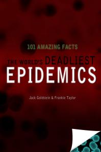 The World's Deadliest Epidemics : 101 Amazing Facts