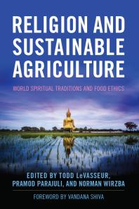 Religion and Sustainable Agriculture: World Spiritual Traditions and Food Ethics