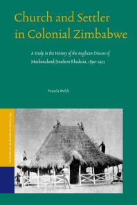 Church and Settler in Colonial Zimbabwe : A Study in the History of the Anglican Diocese of Mashonaland/Southern Rhodesia, 1890-1925