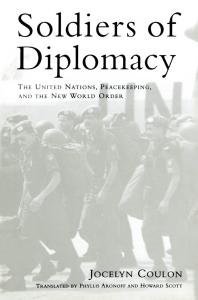 Soldiers of Diplomacy : The United Nations, Peacekeeping, and the New World Order