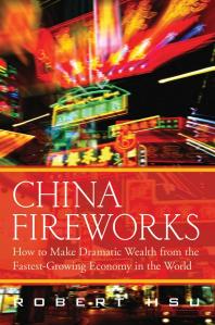 China Fireworks : How to Make Dramatic Wealth from the Fastest-Growing Economy in the World