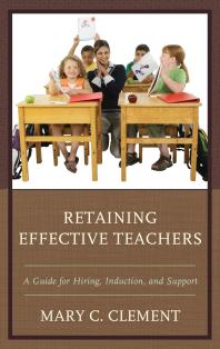 Retaining Effective Teachers : A Guide for Hiring, Induction, and Support