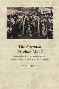 The Encoded Cirebon Mask : Materiality, Flow, and Meaning along Java's Islamic Northwest Coast