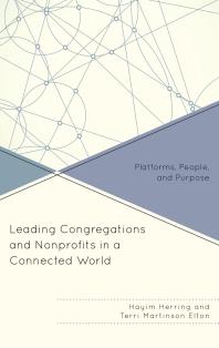 Leading Congregations and Nonprofits in a Connected World : Platforms, People, and Purpose