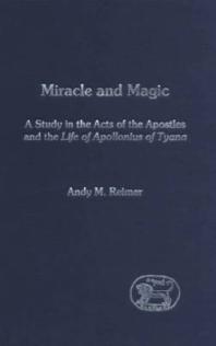 Miracle and Magic : A Study in the Act of the Apostles and the Life of Apollonius of Tyana