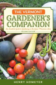 The Vermont Gardener's Companion : An Insider's Guide to Gardening in the Green Mountain State