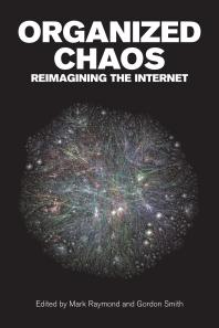 Organized Chaos : Reimagining the Internet