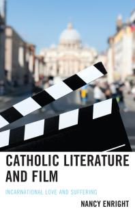 Catholic Literature and Film : Incarnational Love and Suffering